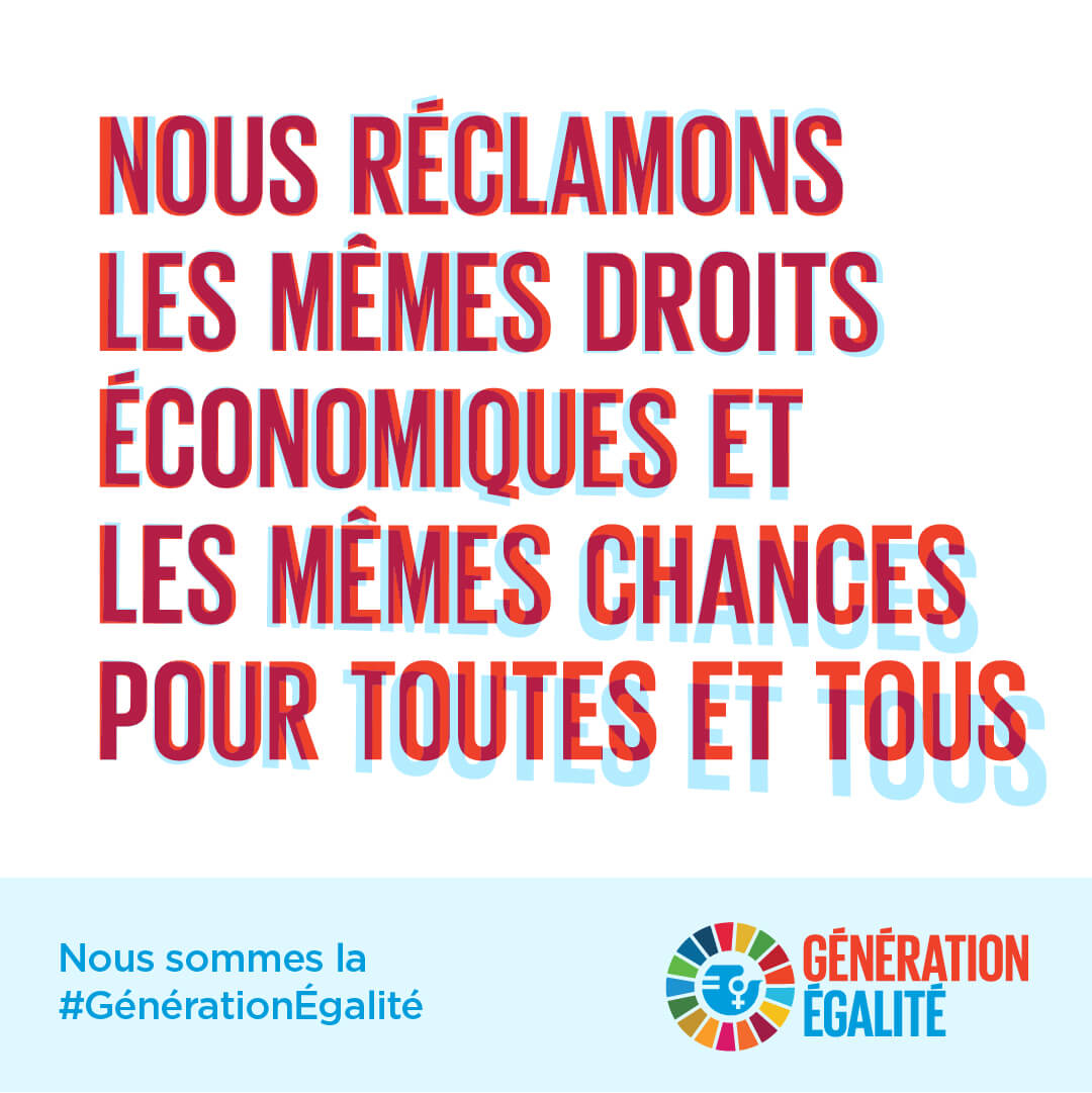Nous réclamons les mêmes droits économiques et les mêmes chances pour toutes et tous.