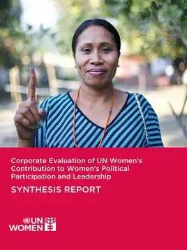 Corporate evaluation of UN Women’s contribution to women’s political participation and leadership: Final synthesis report