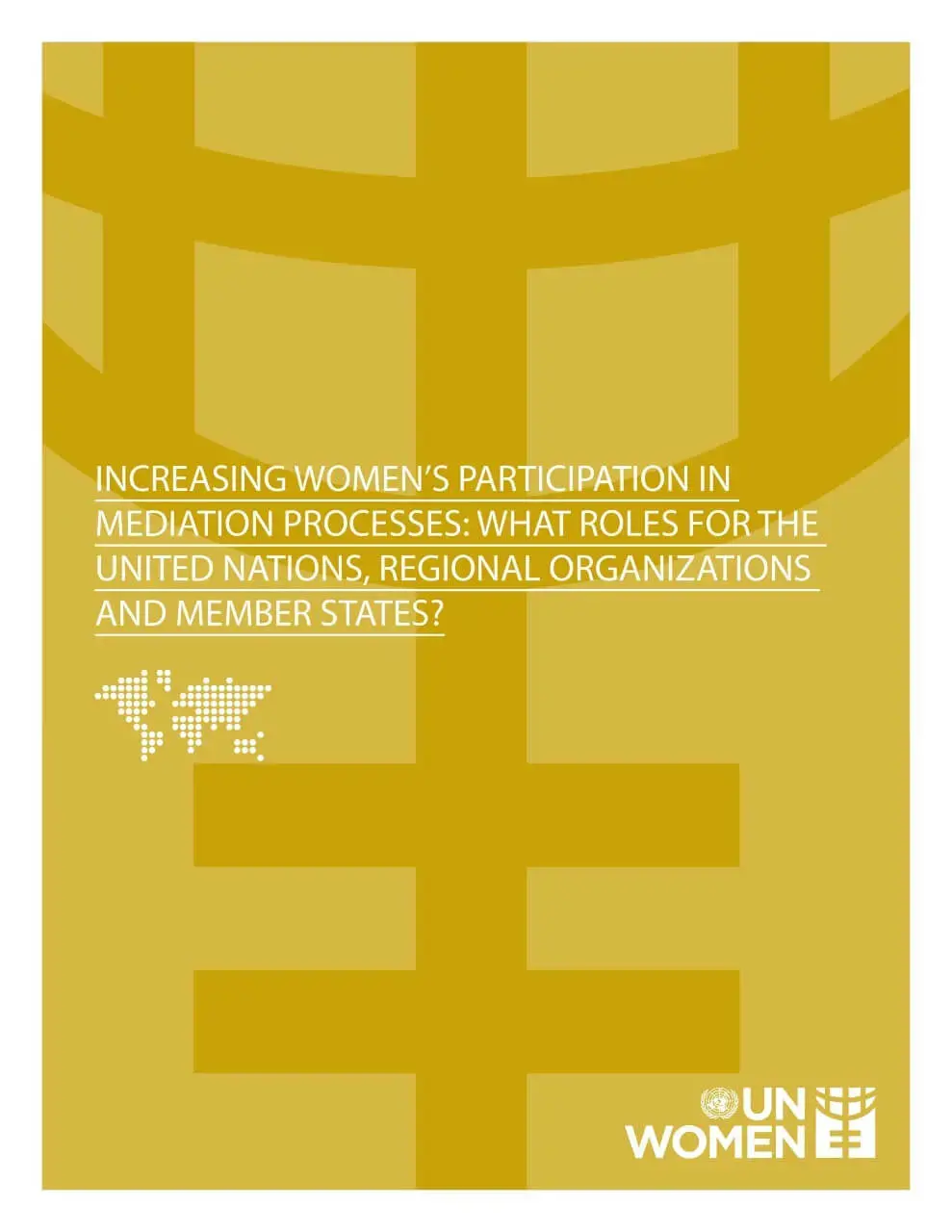 Increasing women’s participation in mediation processes: What roles for the United Nations, regional organizations, and Member States?